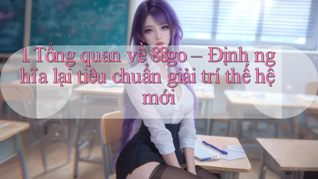 1. Tổng quan về 88go – Định nghĩa lại tiêu chuẩn giải trí thế hệ mới