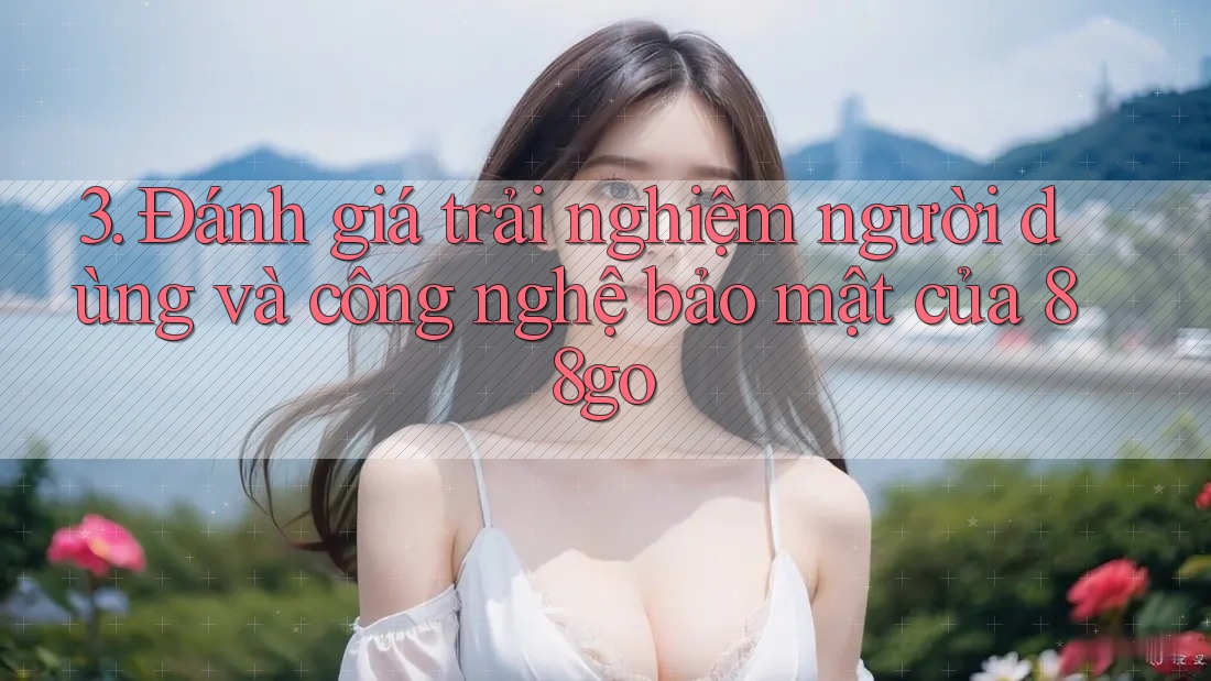 3. Đánh giá trải nghiệm người dùng và công nghệ bảo mật của 88go