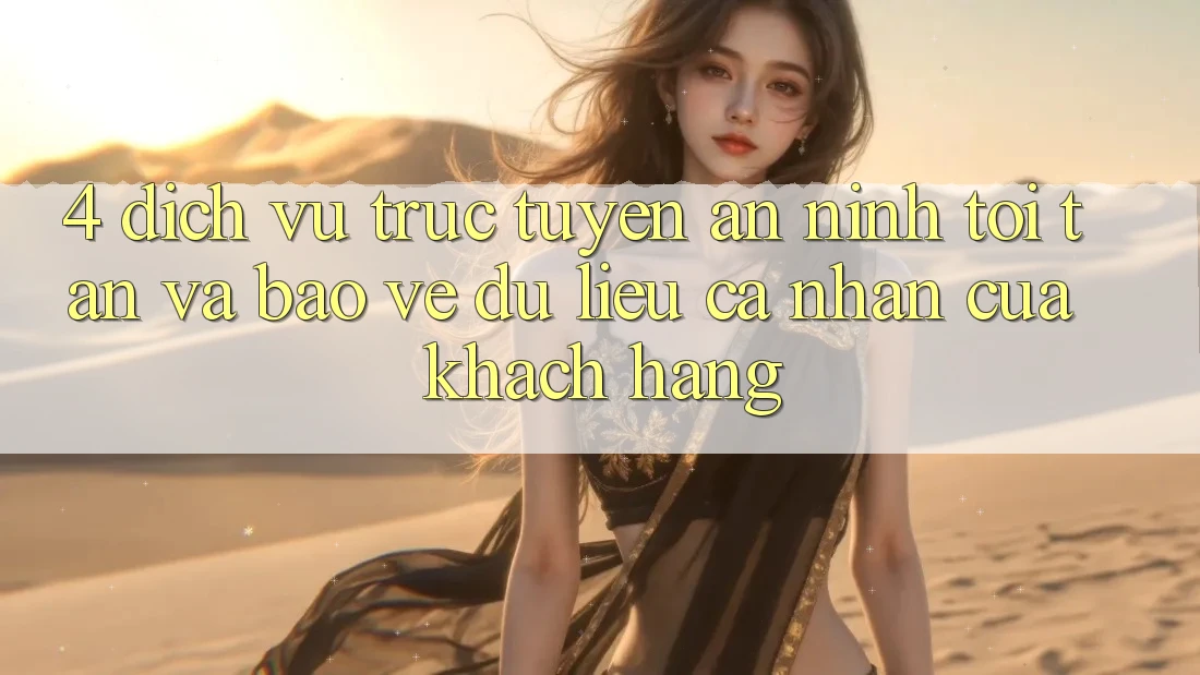 4. Dịch vụ trực tuyến An ninh Tối Tân Và Bảo vệ dữ liệu cá nhân Của Khách hàng