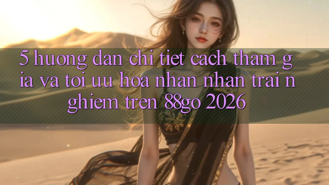 5. Hướng Dẫn Chi Tiết Cách Tham Gia Và Tối Ưu Hóa Nhận nhận trải nghiệm Trên 88go 2026