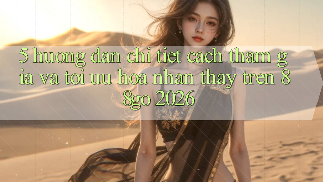 5. Hướng Dẫn Chi Tiết Cách Tham Gia Và Tối Ưu Hóa Nhận thấy Trên 88go 2026
