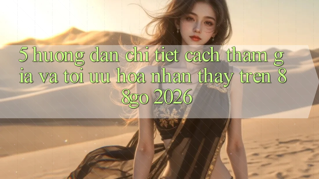 5. Hướng Dẫn Chi Tiết Cách Tham Gia Và Tối Ưu Hóa Nhận thấy Trên 88go 2026