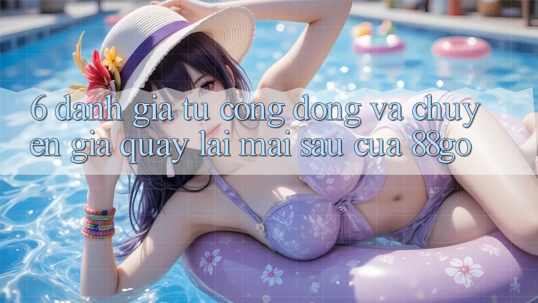 6. Đánh Giá Từ Cộng Đồng Và Chuyên Gia Quay lại Mai sau Của 88go