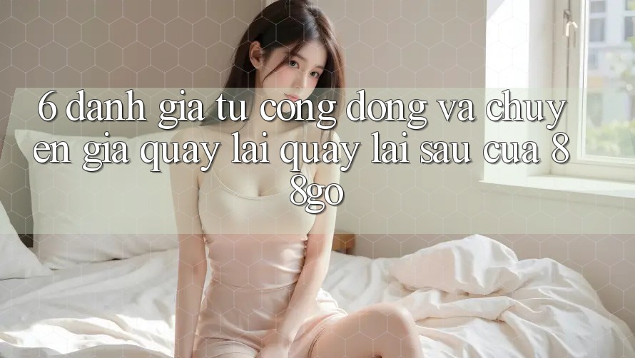 6. Đánh Giá Từ Cộng Đồng Và Chuyên Gia Quay lại Quay lại sau Của 88go