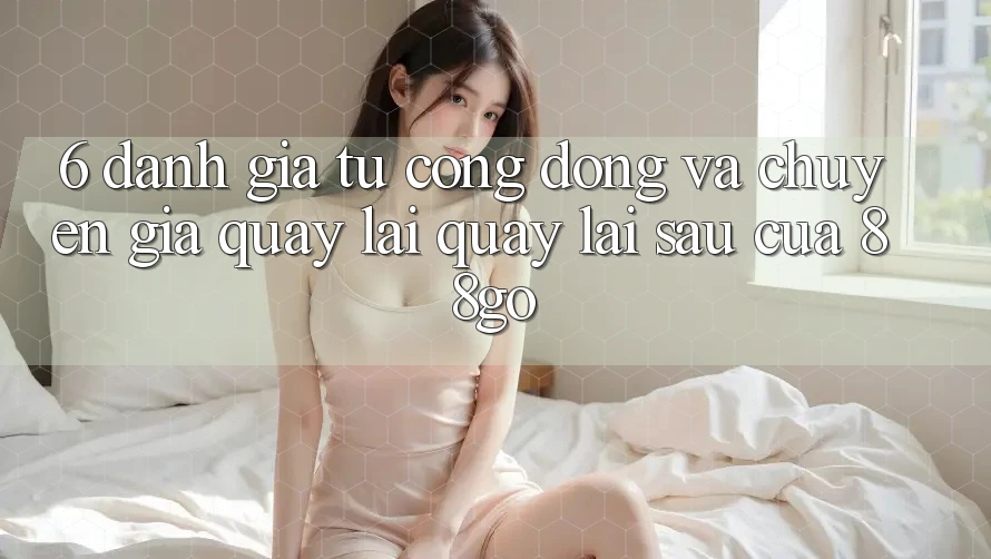 6. Đánh Giá Từ Cộng Đồng Và Chuyên Gia Quay lại Quay lại sau Của 88go