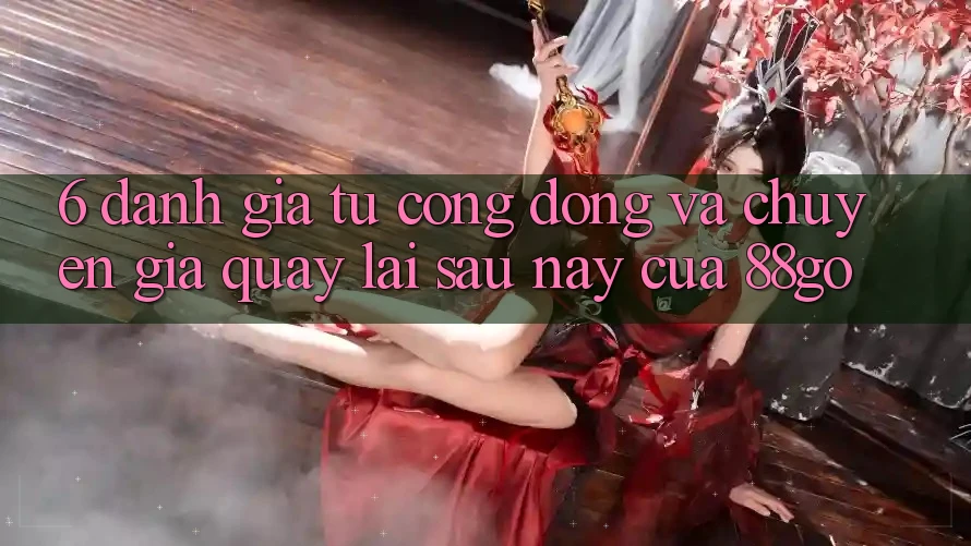 6. Đánh Giá Từ Cộng Đồng Và Chuyên Gia Quay lại Sau này Của 88go
