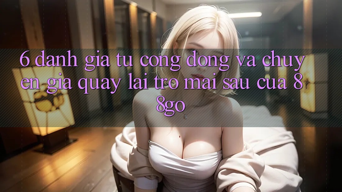 6. Đánh Giá Từ Cộng Đồng Và Chuyên Gia Quay lại Trở mai sau Của 88go