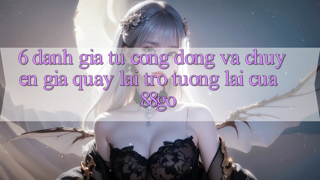 6. Đánh Giá Từ Cộng Đồng Và Chuyên Gia Quay lại Trở tương lai Của 88go 6. Đánh Giá Từ Cộng Đồng Và Chuyên Gia Quay lại Trở tương lai Của 88go