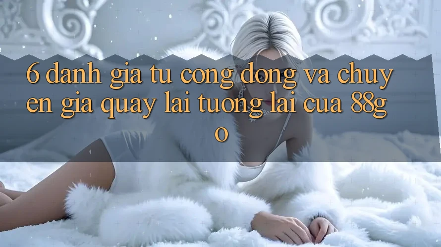 6. Đánh Giá Từ Cộng Đồng Và Chuyên Gia Quay lại Tương Lai Của 88go