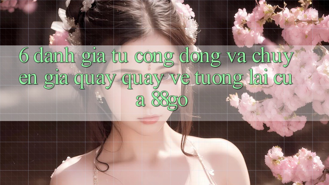 6. Đánh Giá Từ Cộng Đồng Và Chuyên Gia Quay quay về Tương Lai Của 88go