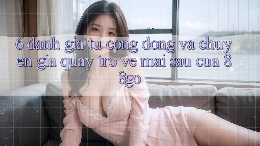 6. Đánh Giá Từ Cộng Đồng Và Chuyên Gia Quay trở về Mai sau Của 88go