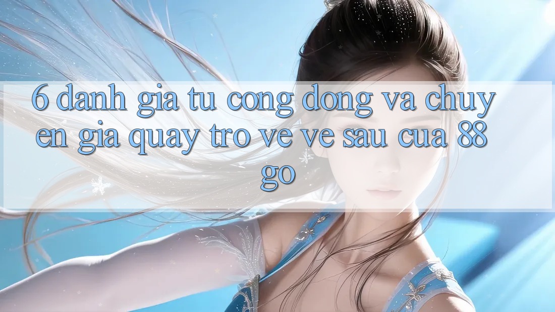 6. Đánh Giá Từ Cộng Đồng Và Chuyên Gia Quay trở về Về sau Của 88go