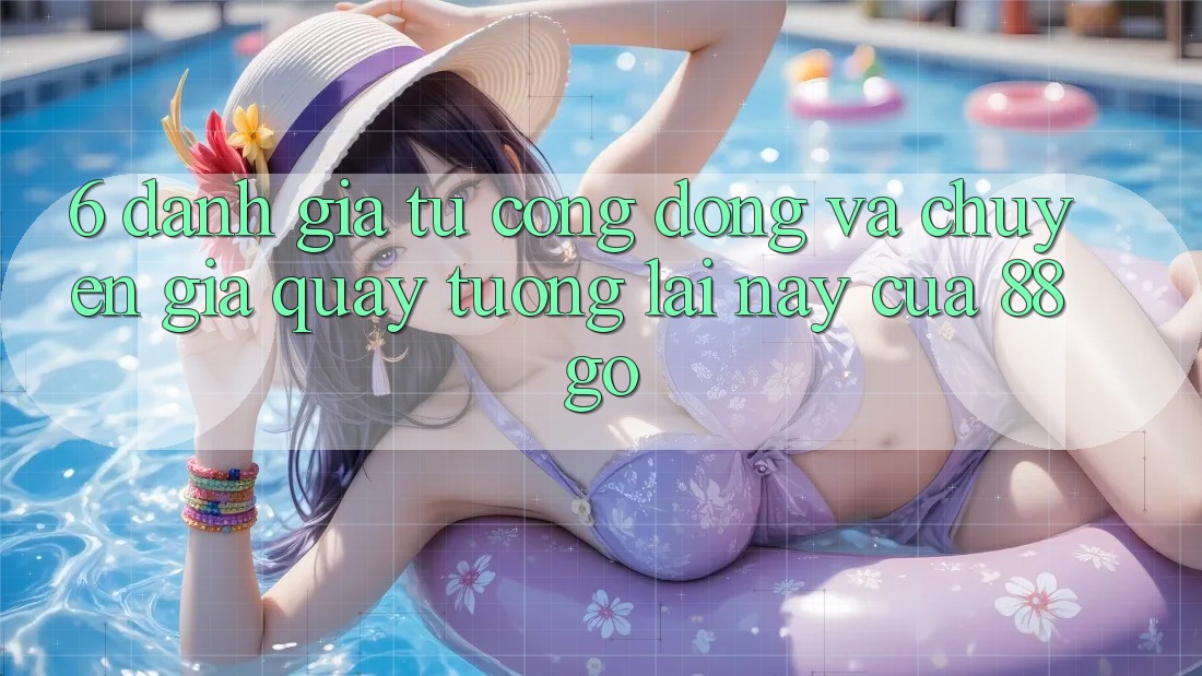6. Đánh Giá Từ Cộng Đồng Và Chuyên Gia Quay tương lai này Của 88go
