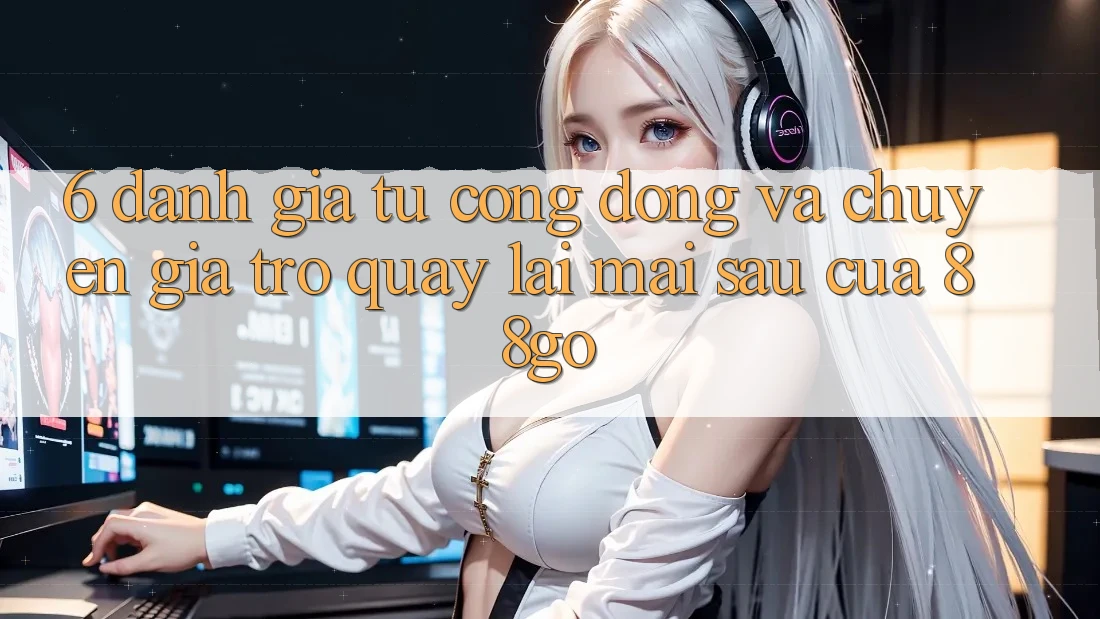 6. Đánh Giá Từ Cộng Đồng Và Chuyên Gia Trở quay lại Mai sau Của 88go
