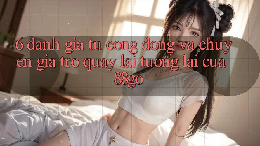 6. Đánh Giá Từ Cộng Đồng Và Chuyên Gia Trở quay lại Tương Lai Của 88go