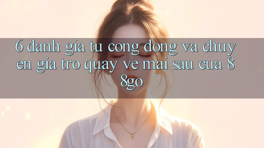 6. Đánh Giá Từ Cộng Đồng Và Chuyên Gia Trở quay về Mai sau Của 88go