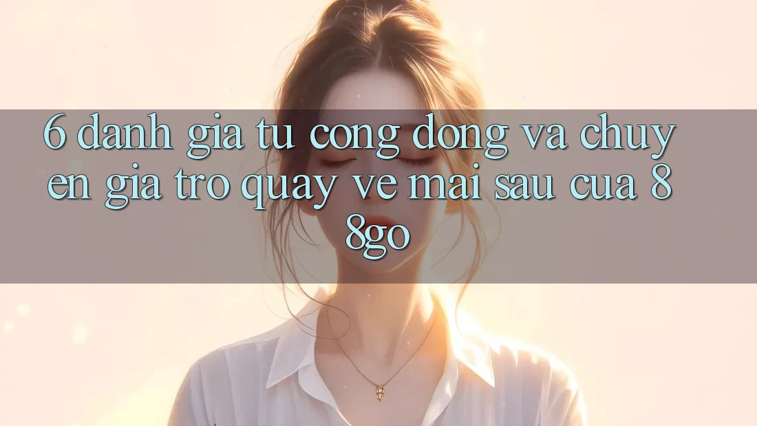 6. Đánh Giá Từ Cộng Đồng Và Chuyên Gia Trở quay về Mai sau Của 88go