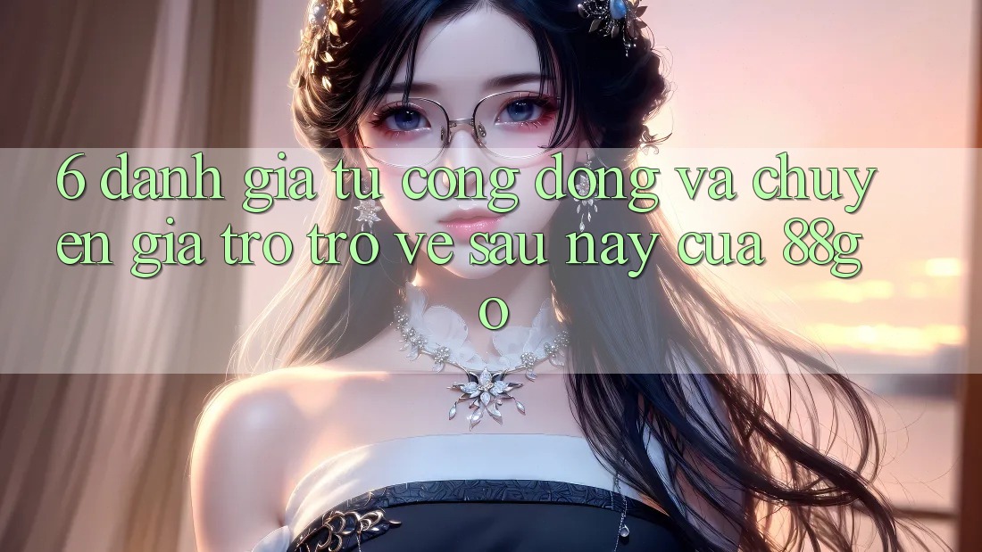 6. Đánh Giá Từ Cộng Đồng Và Chuyên Gia Trở trở về Sau này Của 88go