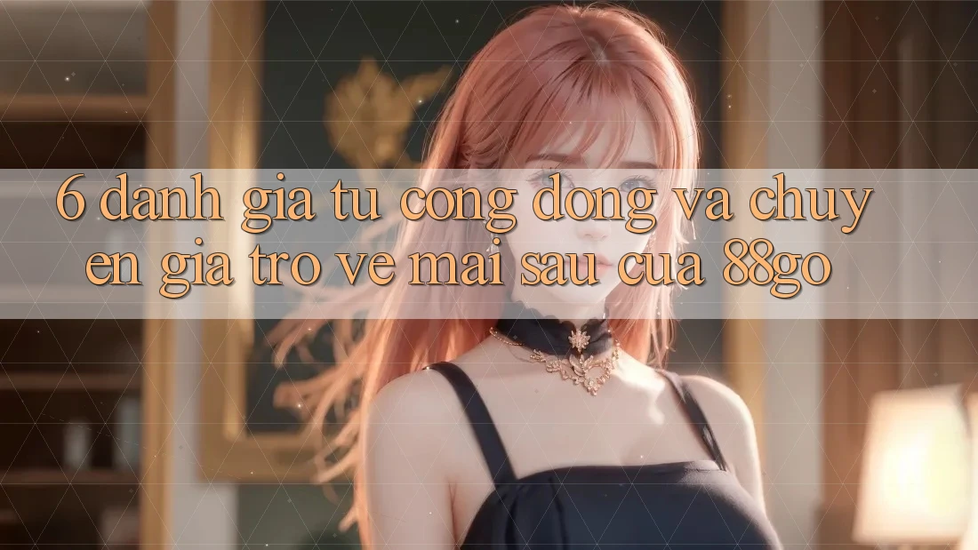 6. Đánh Giá Từ Cộng Đồng Và Chuyên Gia Trở về Mai sau Của 88go