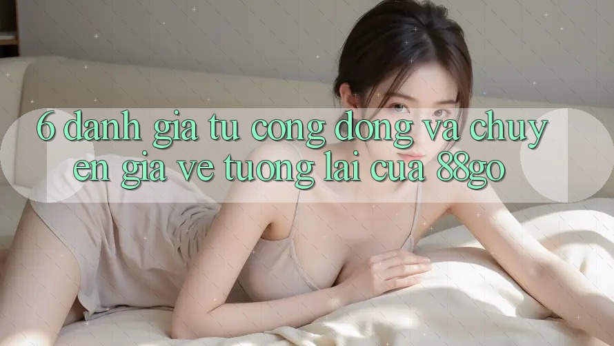 6. Đánh Giá Từ Cộng Đồng Và Chuyên Gia Về Tương Lai Của 88go