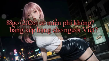 88go (2026) có miễn phí không bảng xếp hạng cho người Việt