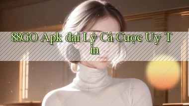 88go  apk đại lý cá cược uy tín
