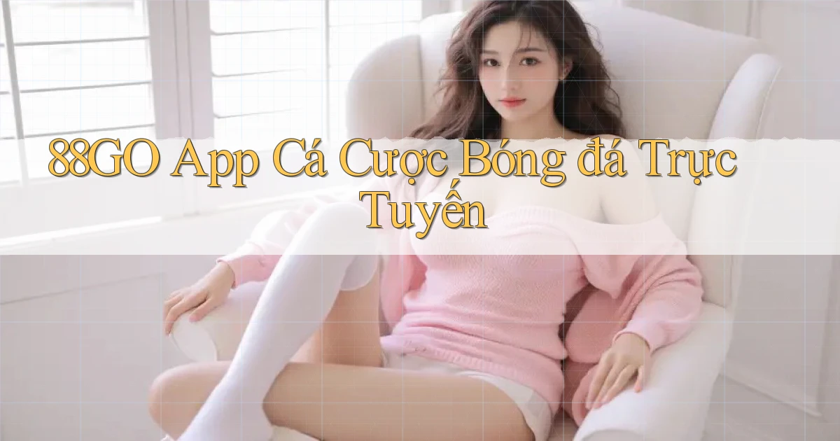 88go app cá cược bóng đá trực tuyến