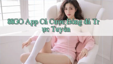 88go app cá cược bóng đá trực tuyến