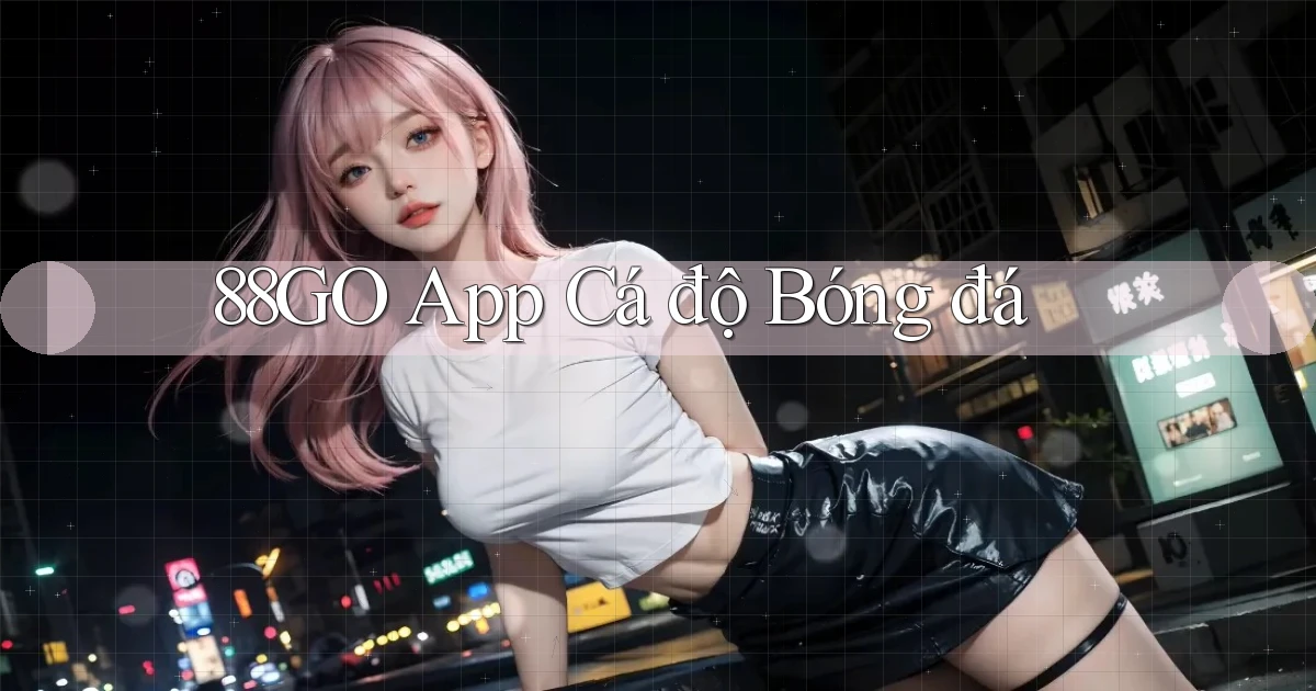 88go app cá độ bóng đá