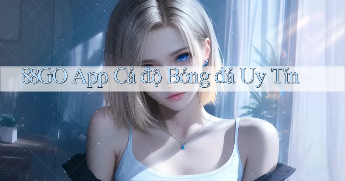 88go app cá độ bóng đá uy tín