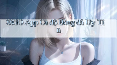 88go app cá độ bóng đá uy tín