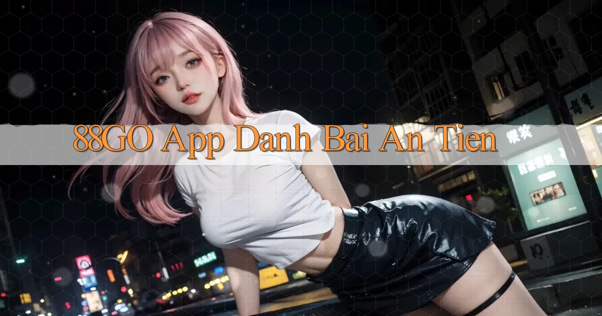 88go app đánh bài an tiền