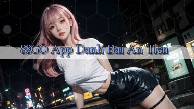 88go app đánh bài an tiền
