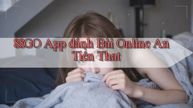 88go app đánh bài online an tiền that