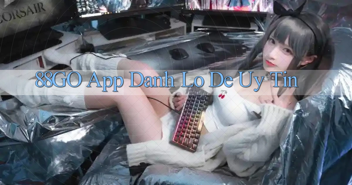 88go app đánh lô de uy tín