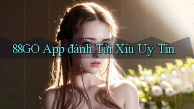 88go app đánh tài xỉu uy tín