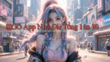 88go app nhà cái tổng 1 ăn 99