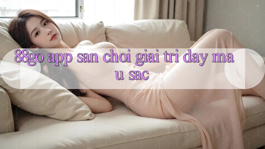 ‘88go app’ – Sân chơi giải trí đầy màu sắc