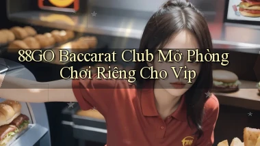 88go  baccarat club mở phòng chơi riêng cho vip
