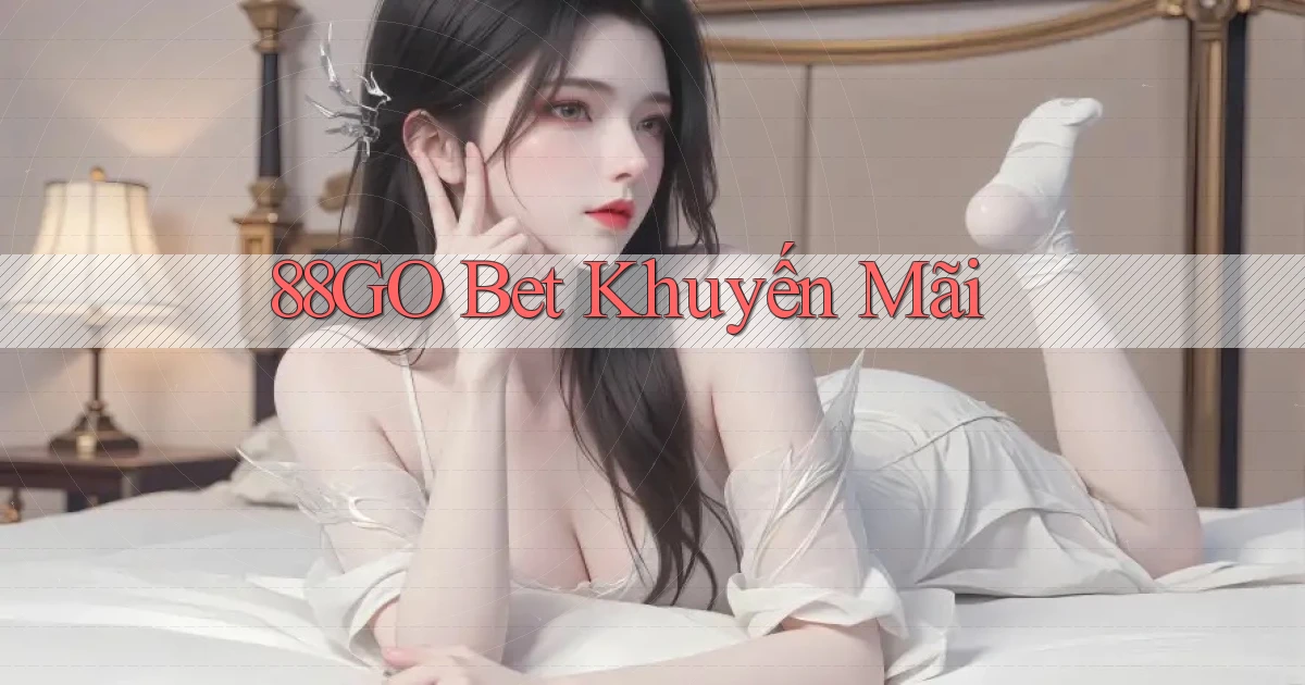 88go bet khuyến mãi