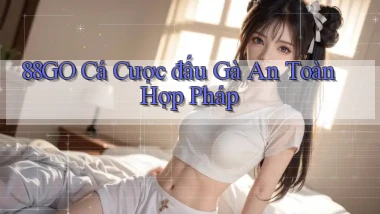 88go  cá cược đấu gà an toàn hợp pháp