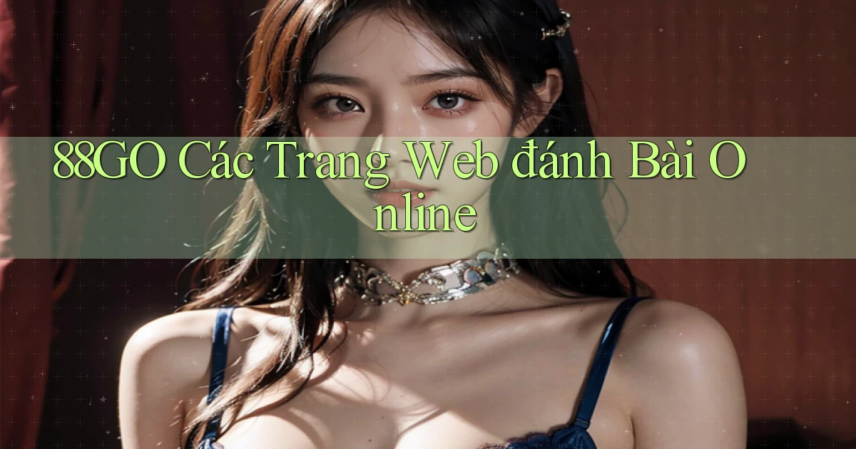 88go  các trang web đánh bài online