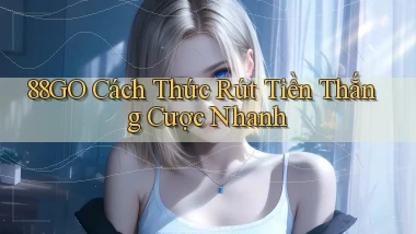 88go  cách thức rút tiền thắng cược nhanh