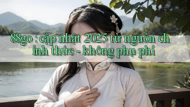 88go cập nhật 2025 từ nguồn chính thức   không phụ phí