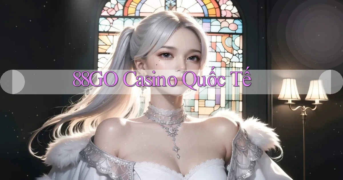 88go casino quốc tế