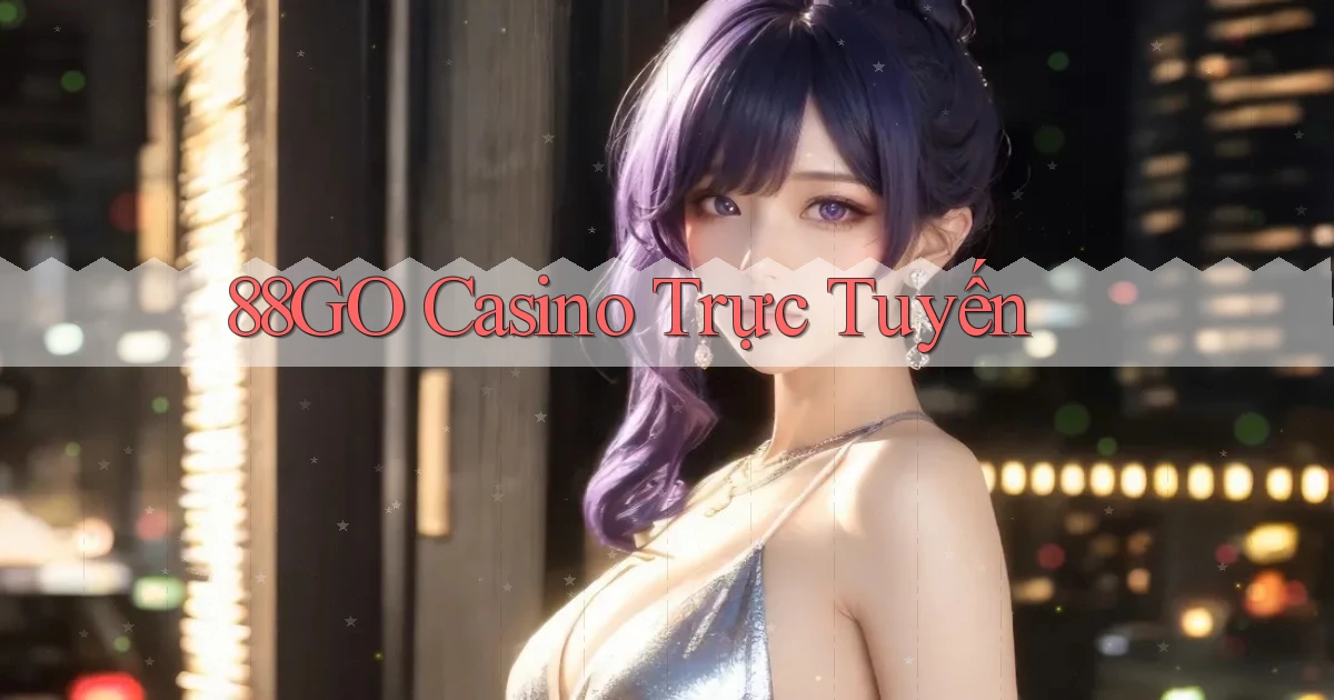 88go casino trực tuyến