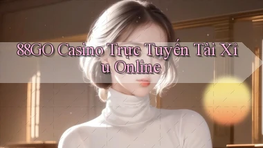 88go casino trực tuyến tài xỉu online
