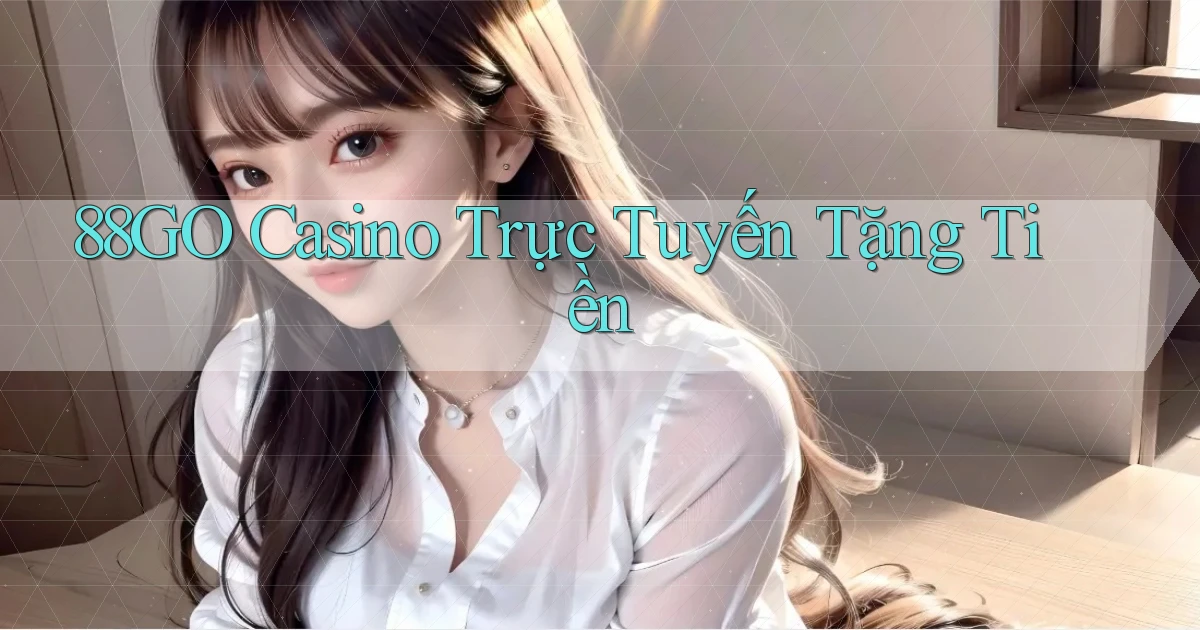 88go casino trực tuyến tặng tiền