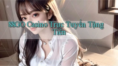 88go casino trực tuyến tặng tiền