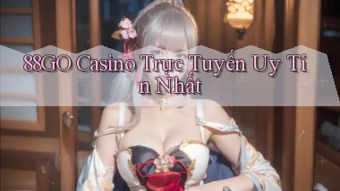 88go casino trực tuyến uy tín nhất